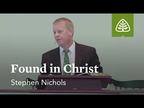 Stephen Nichols: Found in Christ
