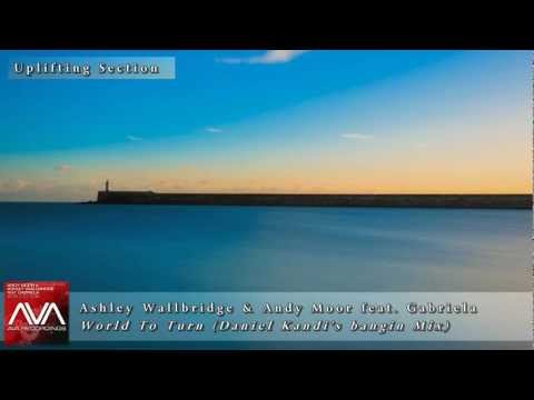 [Uplifting Section] Ashley Wallbridge & Andy Moor feat. Gabriela - World To Turn (Daniel kandi's) - UCVWy7RHnw1XA8umNGl41UMA