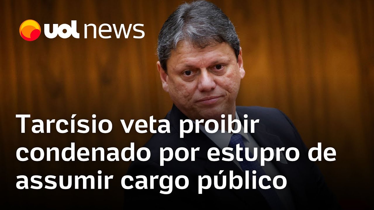 Tarcísio veta mudança na lei que proibia condenados por estupro em cargo público e é criticado