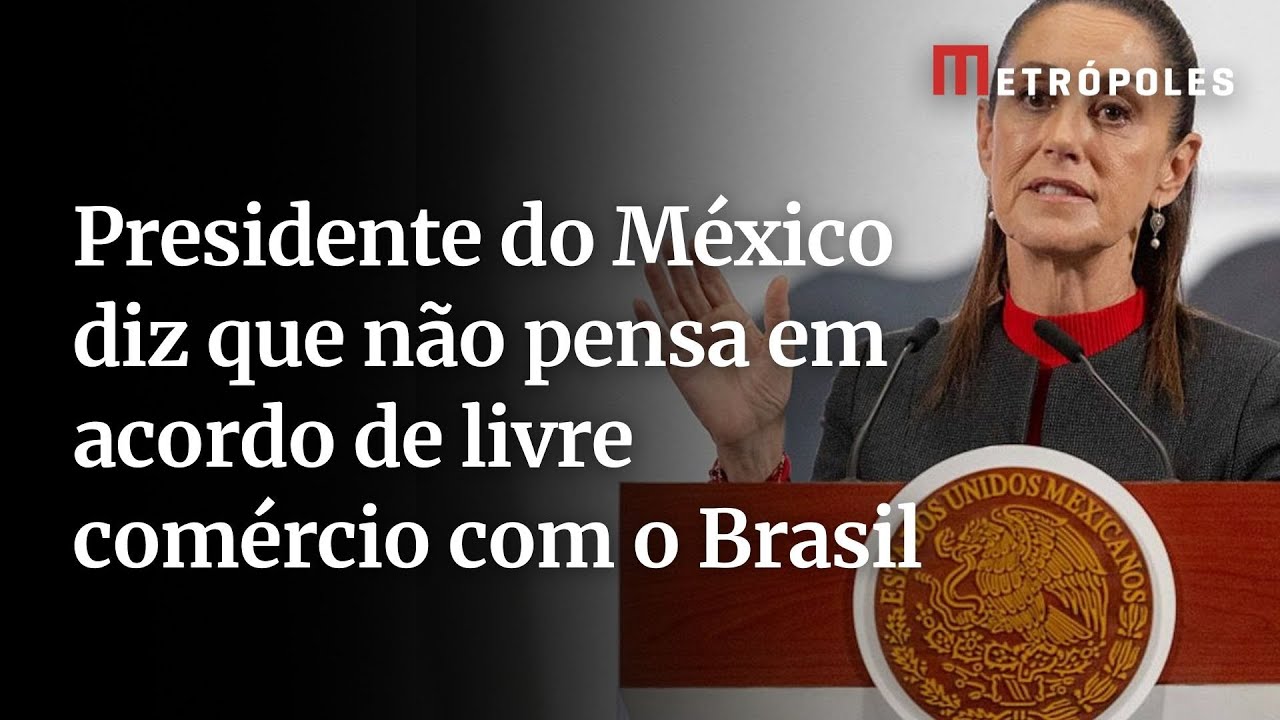 Presidente do México diz que não pensa em acordo de livre comércio com o Brasil
