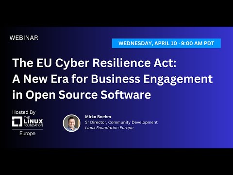 LF Webinar: The EU Cyber Resilience Act: A New Era for Business Engagement in Open Source Software