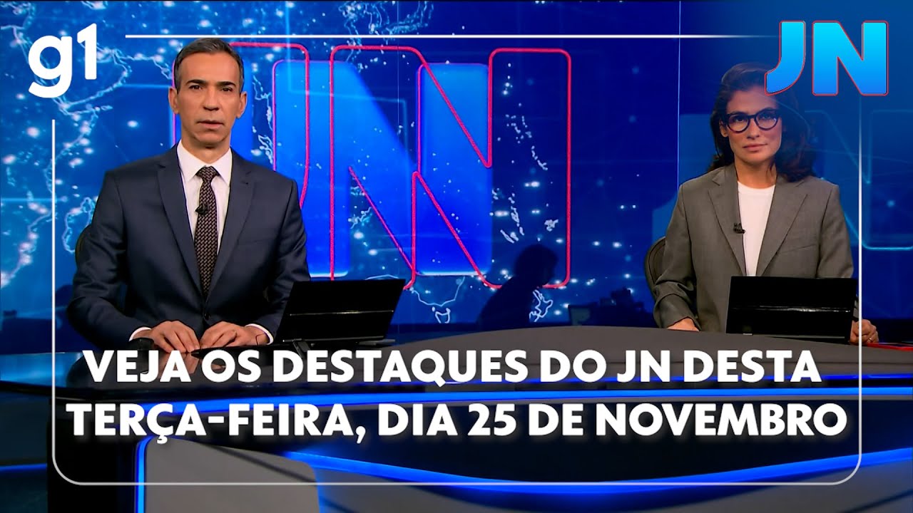 Veja os destaques do JN desta terça-feira, dia 25 de novembro de 2025
