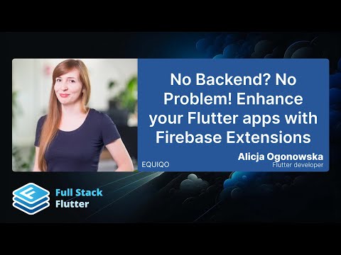 Alicja Ogonowska: No Backend? No Problem! Flutter apps with Firebase Extensions 🧩