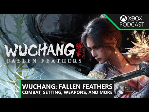 WUCHANG: Fallen Feathers Deep Dive | Official Xbox Podcast