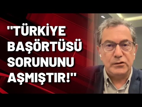 Kadri Gürsel: Türkiye başörtü sorununu aşmıştır!