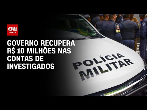 Governo recupera R$ 10 milhões nas contas de investigados | LIVE CNN