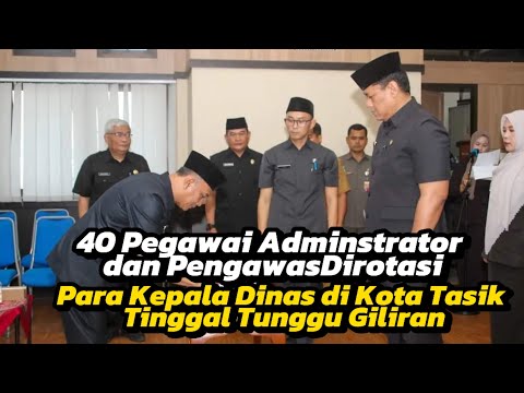 40 Pegawai Adminstrator dan Pengawas Dirotasi, Para Kadis di Kota Tasik Tinggal Tunggu Giliran