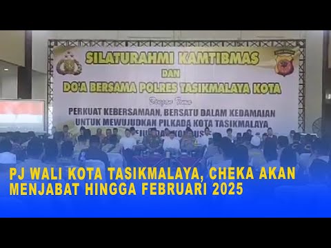 PJ WALI KOTA TASIKMALAYA, CHEKA AKAN MENJABAT HINGGA FEBRUARI 2025