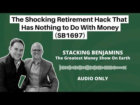 Stacking Benjamins | The Shocking Retirement Hack That Has Nothing to Do With Money (SB1697)