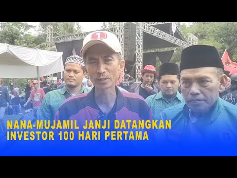 NANA MUJAMIL JANJI DATANGKAN INVESTOR 100 HARI PERTAMA