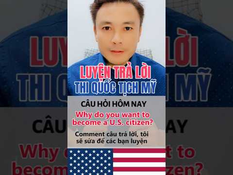 Câu hỏi này ai cũng bị hỏi khi thi quốc tịch Mỹ! | Why do you want to become a U.S. citizen?
