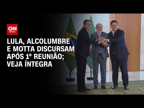 Lula, Alcolumbre e Motta discursam após 1º reunião; veja íntegra | LIVE CNN