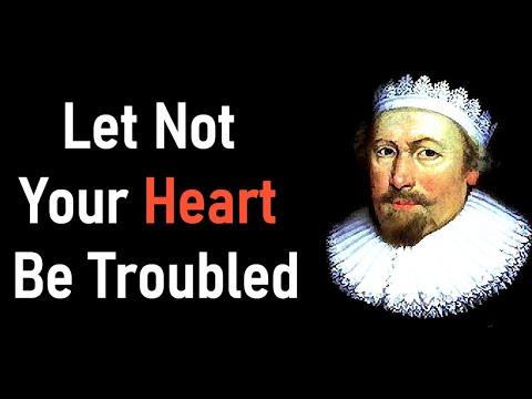 Puritan Richard Sibbes' Last Sermon - Let Not Your Heart Be Troubled (parts 1 and 2)