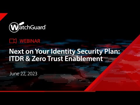 Webinar: Next on Your Identity Security Plan -  ITDR & Zero Trust Enablement
