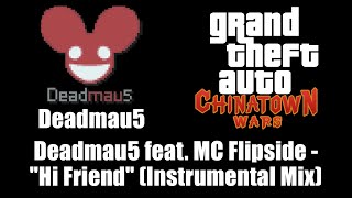 GTA: Chinatown Wars - Deadmau5 | Deadmau5 feat. MC Flipside - "Hi Friend" (Instrumental Mix)