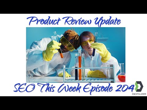 Product Review Update - SEO This Week Episode 204