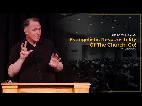 Evangelistic Responsibility Of The Church: Go! - Tim Conway