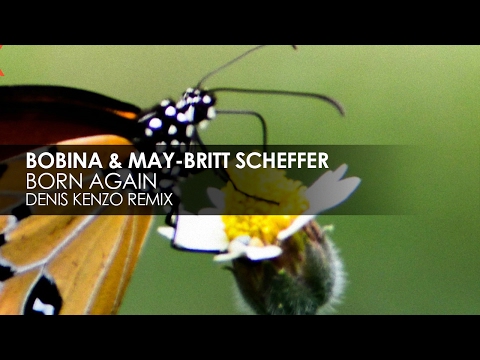 Bobina & May-Britt Scheffer - Born Again (Denis Kenzo Remix) - UCvYuEpgW5JEUuAy4sNzdDFQ