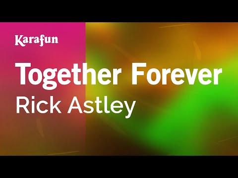 Karaoke Together Forever - Rick Astley * - UCbqcG1rdt9LMwOJN4PyGTKg