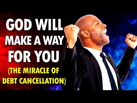 God Will MAKE a WAY for You (the miracle of debt cancellation)