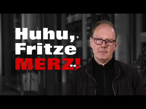 Huhu, Fritze Merz!