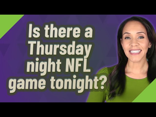 Is There A Thursday Night NFL Game Tonight?