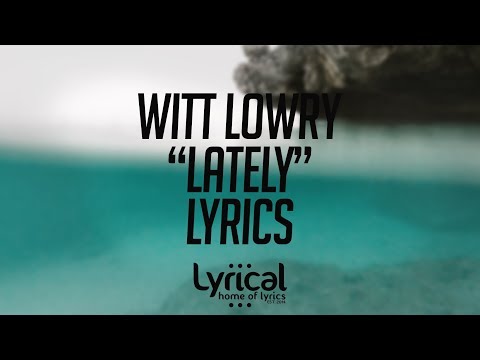 Witt Lowry - Lately (feat. Dia Frampton) Lyrics - UCnQ9vhG-1cBieeqnyuZO-eQ