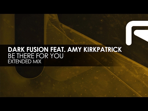 Dark Fusion featuring Amy Kirkpatrick - Be There For You - UCvYuEpgW5JEUuAy4sNzdDFQ