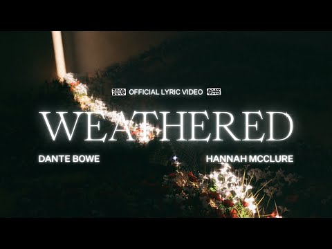Weathered (Lyric Video) - Dante Bowe, Hannah McClure