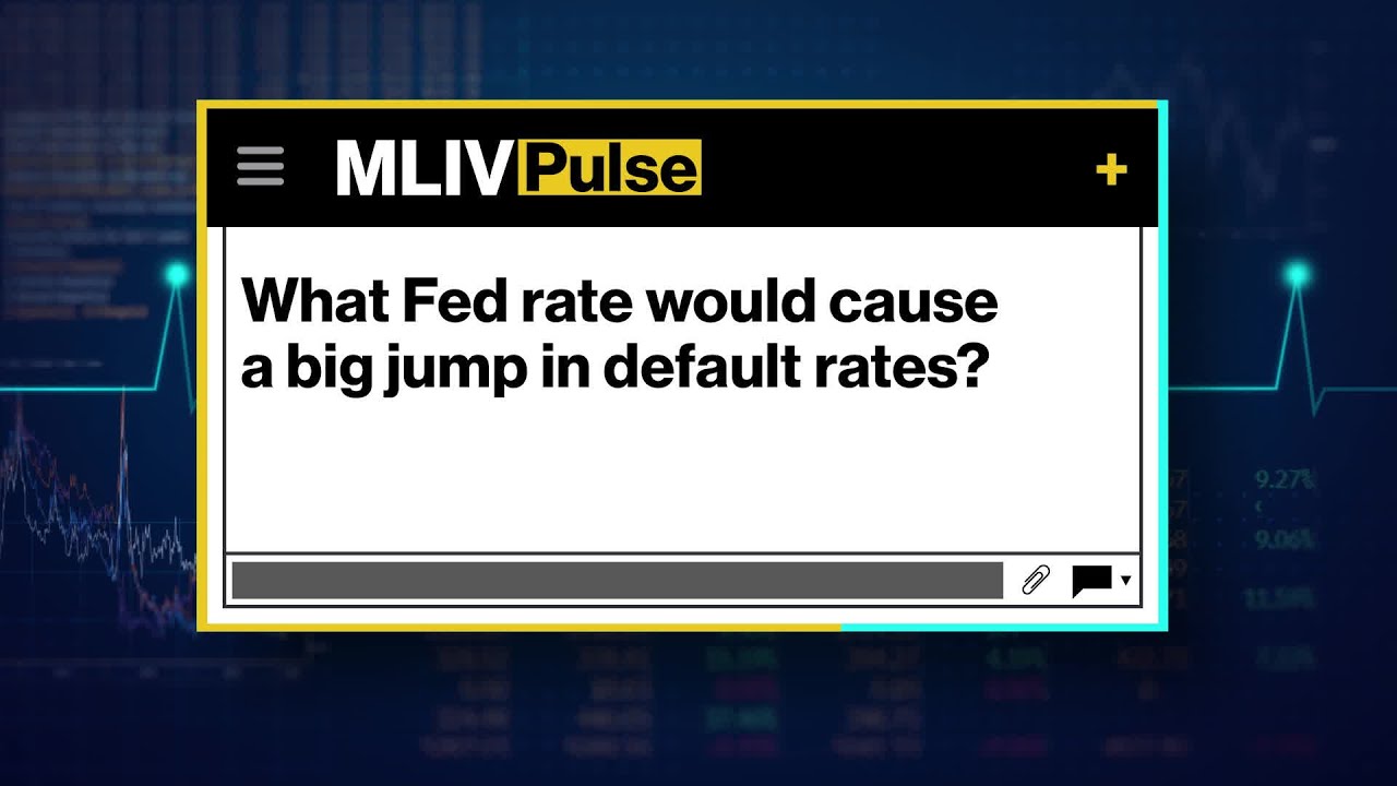 MLIV Pulse: What Fed rate would cause a big jump in default rates?