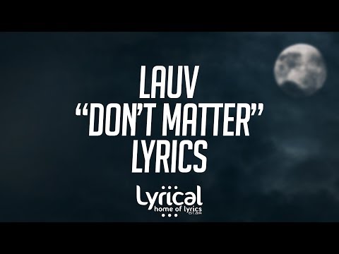 Lauv - Don't Matter Lyrics - UCnQ9vhG-1cBieeqnyuZO-eQ