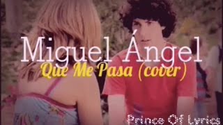 Miguel Ángel - Que Me Pasa(Cover) Lyric 2015