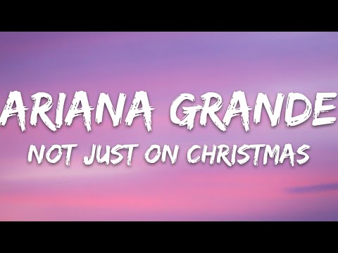 Ariana Grande - Not Just On Christmas (Lyrics)