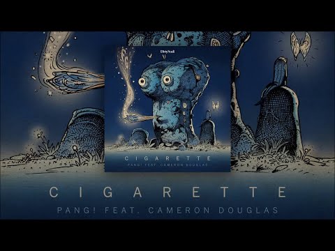 PANG! feat. Cameron Douglas - Cigarette [Dirty Soul] - UCcpOuMFltSdNKhNCHkbgmig