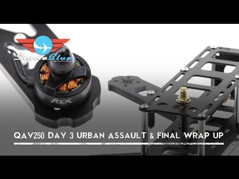 QAV 250 Day 3 Urban Assault & Wrap Up - UC0H-9wURcnrrjrlHfp5jQYA