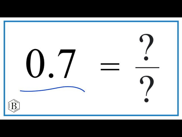 What Is 0.7 As A Fraction?