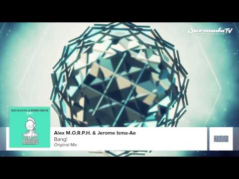 Alex M.O.R.P.H. & Jerome Isma-Ae - Bang! (Original Mix) - UCGZXYc32ri4D0gSLPf2pZXQ