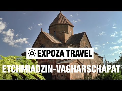 Etchmiadzin-Vagharschapat (Armenia) Vacation Travel Video Guide - UC3o_gaqvLoPSRVMc2GmkDrg