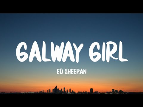 Ed Sheeran - Galway Girl (Lyrics)