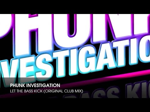 Phunk Investigation - Let The Bass Kick (Original Club Mix) - UCpiZh3AGeTygzfmUgioOFFg
