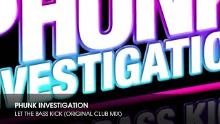 Phunk Investigation - Let The Bass Kick (Original Club Mix)