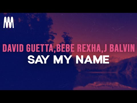 David Guetta, Bebe Rexha, J Balvin - Say My Name (Lyrics)