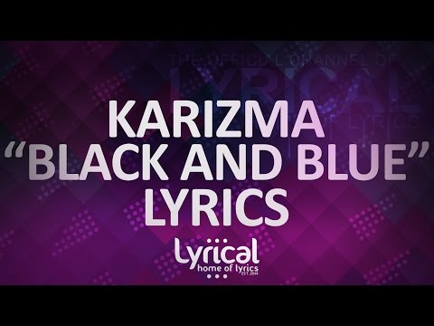 Karizma - Black & Blue Lyrics - UCnQ9vhG-1cBieeqnyuZO-eQ