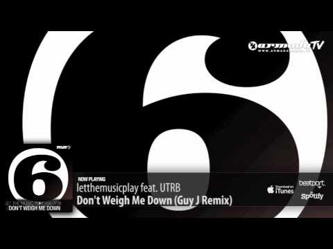 letthemusicplay feat. UTRB - Don't Weigh Me Down (Guy J Remix) - UCGZXYc32ri4D0gSLPf2pZXQ