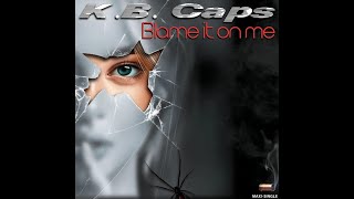 K. B. Caps  - Blame It On Me - 2022 ( K.B.Caps» — Представил Миру свой новый релиз ) Soon