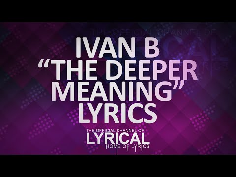 Ivan B - The Deeper Meaning (Prod. Tido Vegas) Lyrics - UCnQ9vhG-1cBieeqnyuZO-eQ