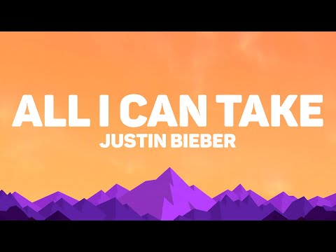 Justin Bieber - All I Can Take (Lyrics)