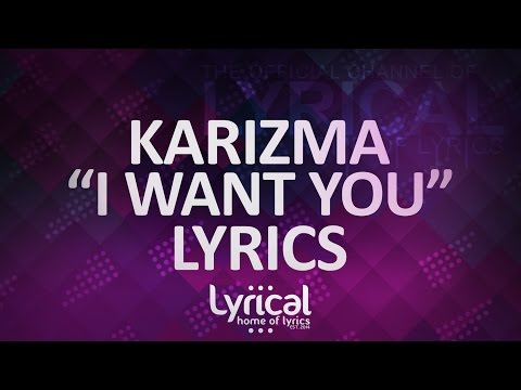 Karizma - I Want You Lyrics - UCnQ9vhG-1cBieeqnyuZO-eQ