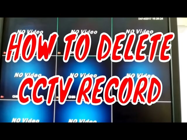 How to Delete CCTV Footage Without a Password