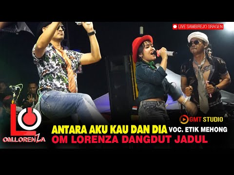BANJIR SAWER ANTARA AKU KAU DAN DIA - ETIK MEHONG OM LORENZA DANGDUT JADUL INDONESIA